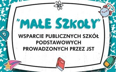 MAŁA SZKOŁA – wsparcie publicznych szkół podstawowych prowadzonych przez JST