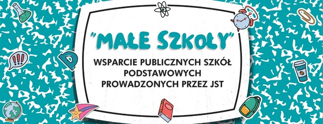 MAŁA SZKOŁA – wsparcie publicznych szkół podstawowych prowadzonych przez JST